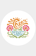 Cheer Up the Planet™ Sticker - anahata designs/infiniti now